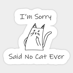 Funny Cat Cat Flipping Off I'm Sorry Said No Cat Ever Sticker